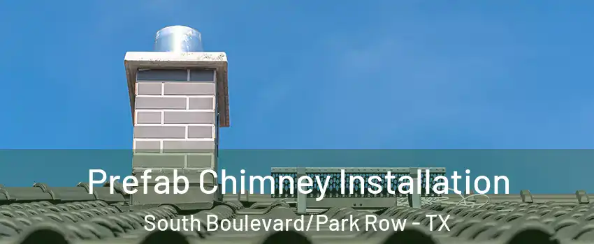 Prefab Chimney Installation South Boulevard/Park Row - TX