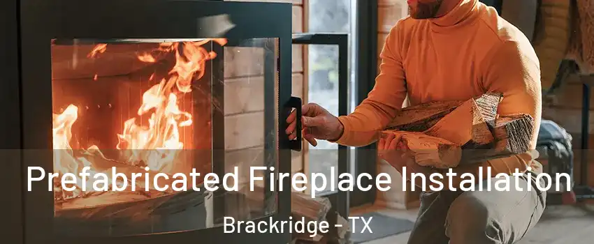 Prefabricated Fireplace Installation Brackridge - TX