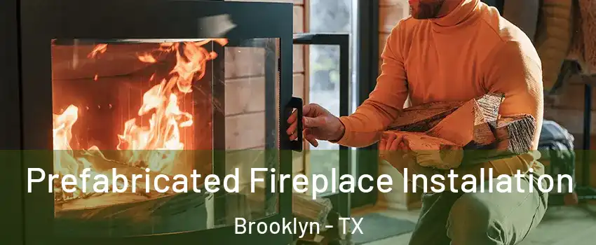 Prefabricated Fireplace Installation Brooklyn - TX