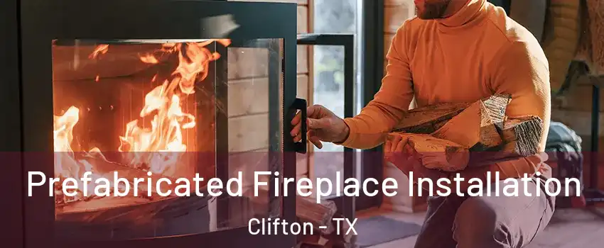 Prefabricated Fireplace Installation Clifton - TX