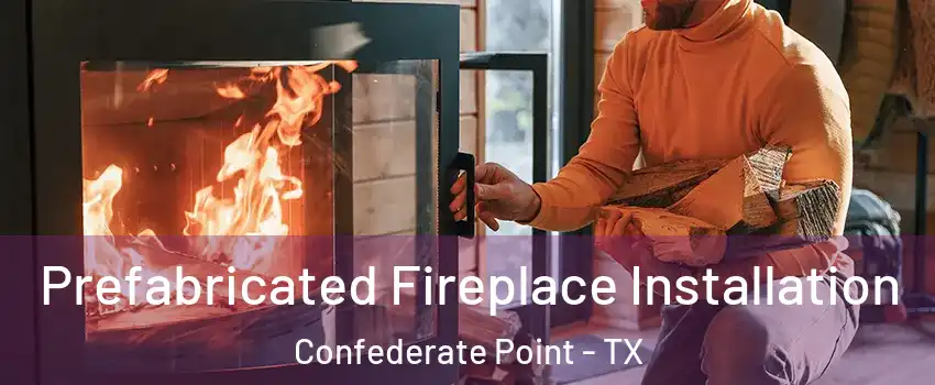 Prefabricated Fireplace Installation Confederate Point - TX