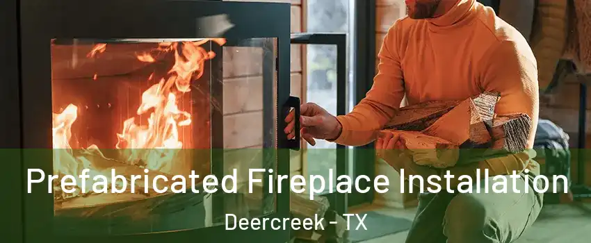 Prefabricated Fireplace Installation Deercreek - TX