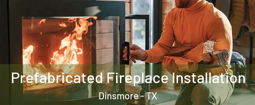 Prefabricated Fireplace Installation Dinsmore - TX