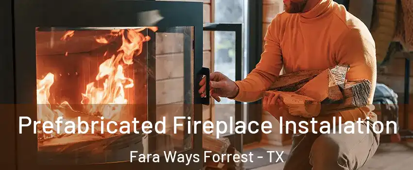 Prefabricated Fireplace Installation Fara Ways Forrest - TX