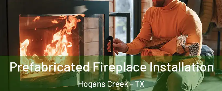 Prefabricated Fireplace Installation Hogans Creek - TX