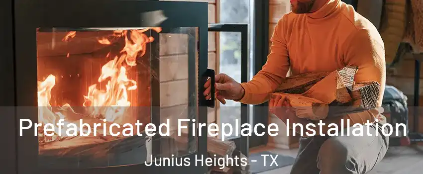 Prefabricated Fireplace Installation Junius Heights - TX