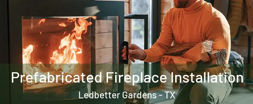 Prefabricated Fireplace Installation Ledbetter Gardens - TX
