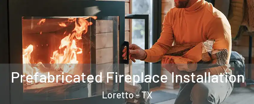 Prefabricated Fireplace Installation Loretto - TX