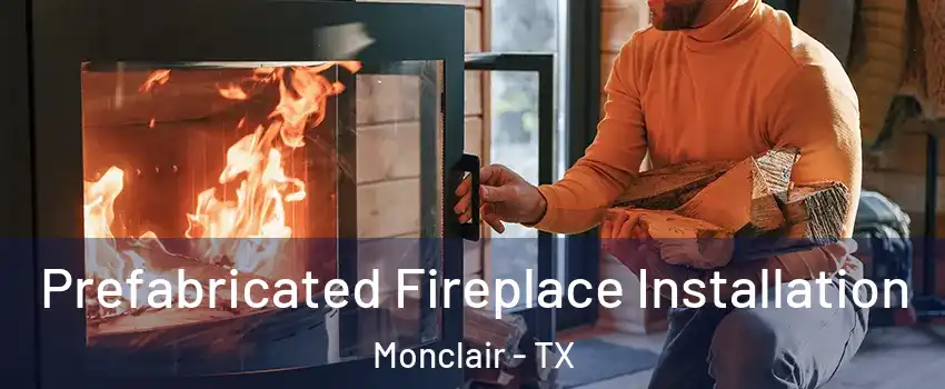 Prefabricated Fireplace Installation Monclair - TX