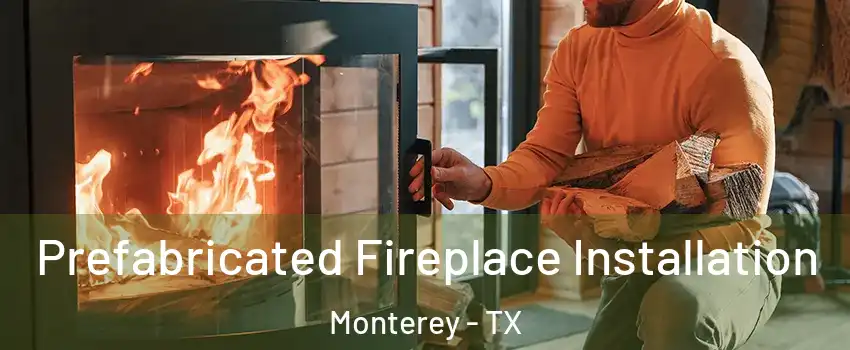 Prefabricated Fireplace Installation Monterey - TX