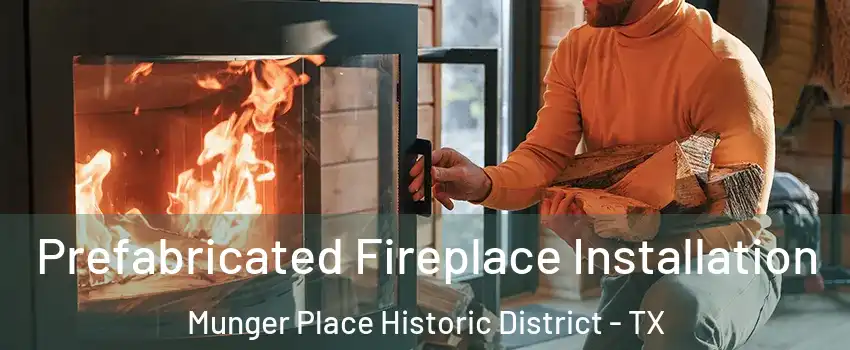 Prefabricated Fireplace Installation Munger Place Historic District - TX