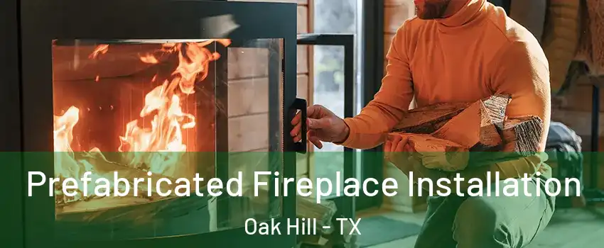 Prefabricated Fireplace Installation Oak Hill - TX
