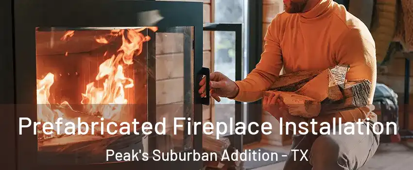 Prefabricated Fireplace Installation Peak's Suburban Addition - TX