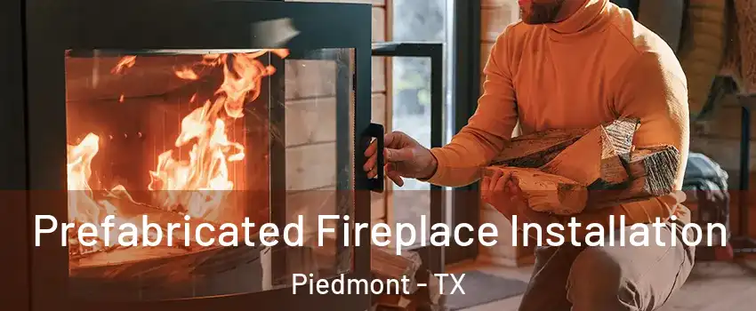 Prefabricated Fireplace Installation Piedmont - TX