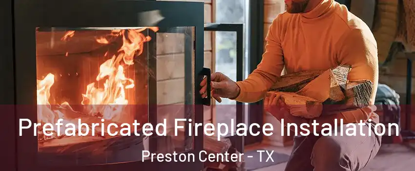 Prefabricated Fireplace Installation Preston Center - TX