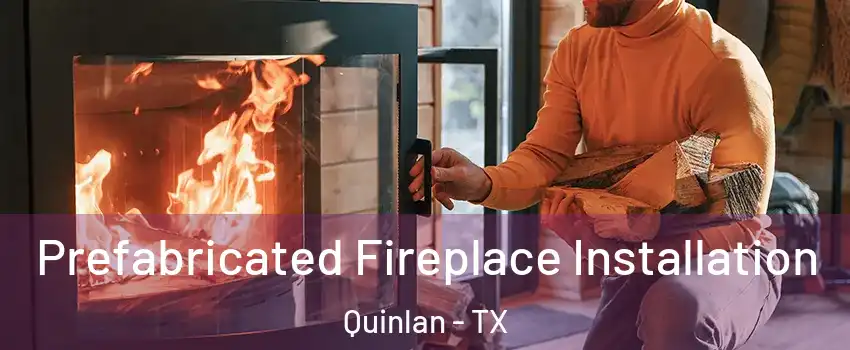 Prefabricated Fireplace Installation Quinlan - TX