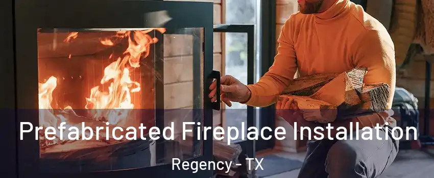 Prefabricated Fireplace Installation Regency - TX