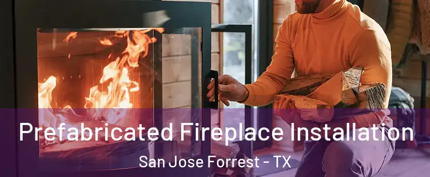 Prefabricated Fireplace Installation San Jose Forrest - TX