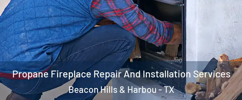 Propane Fireplace Repair And Installation Services Beacon Hills & Harbou - TX