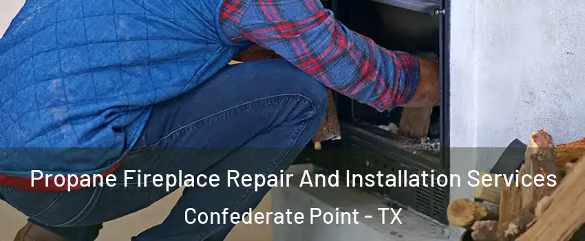 Propane Fireplace Repair And Installation Services Confederate Point - TX