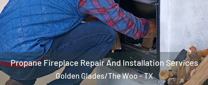 Propane Fireplace Repair And Installation Services Golden Glades/The Woo - TX