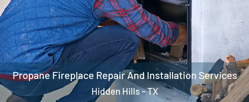 Propane Fireplace Repair And Installation Services Hidden Hills - TX