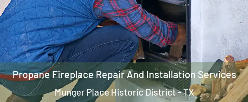 Propane Fireplace Repair And Installation Services Munger Place Historic District - TX