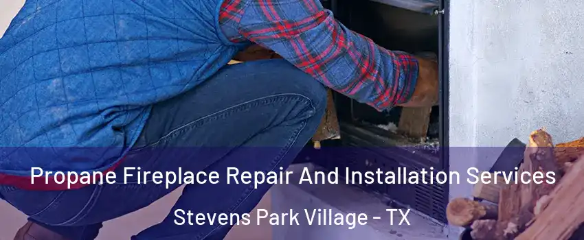 Propane Fireplace Repair And Installation Services Stevens Park Village - TX