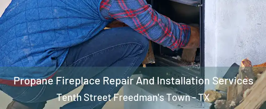 Propane Fireplace Repair And Installation Services Tenth Street Freedman's Town - TX