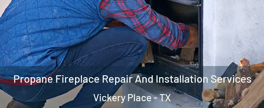 Propane Fireplace Repair And Installation Services Vickery Place - TX