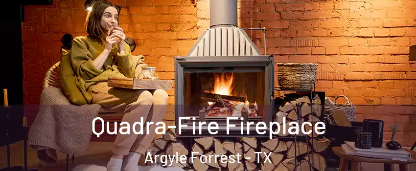 Quadra-Fire Fireplace Argyle Forrest - TX