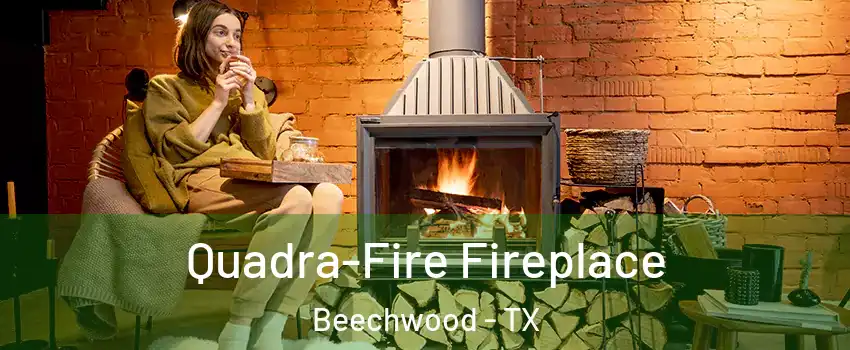 Quadra-Fire Fireplace Beechwood - TX
