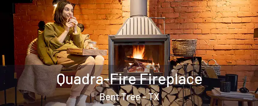 Quadra-Fire Fireplace Bent Tree - TX