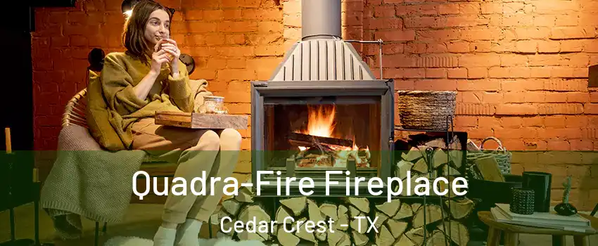 Quadra-Fire Fireplace Cedar Crest - TX