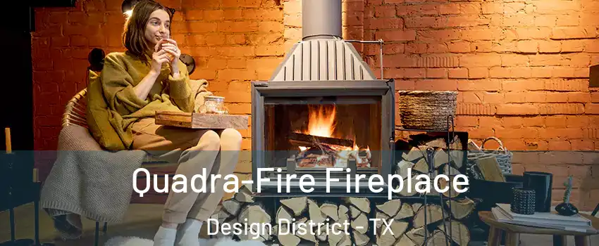 Quadra-Fire Fireplace Design District - TX