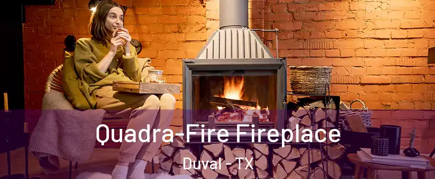 Quadra-Fire Fireplace Duval - TX