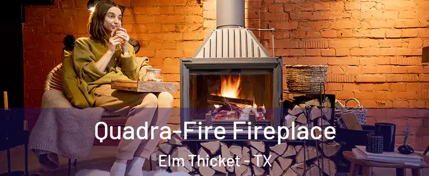 Quadra-Fire Fireplace Elm Thicket - TX