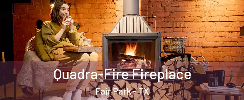 Quadra-Fire Fireplace Fair Park - TX