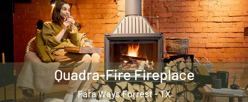Quadra-Fire Fireplace Fara Ways Forrest - TX