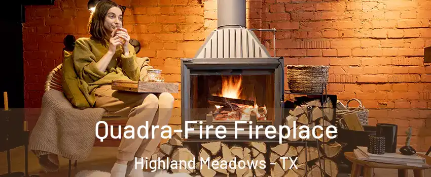 Quadra-Fire Fireplace Highland Meadows - TX