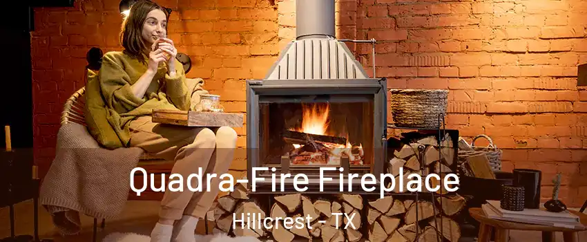 Quadra-Fire Fireplace Hillcrest - TX