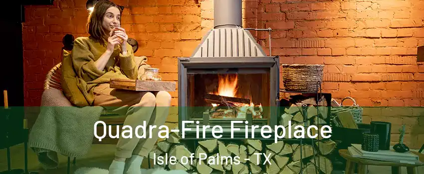 Quadra-Fire Fireplace Isle of Palms - TX