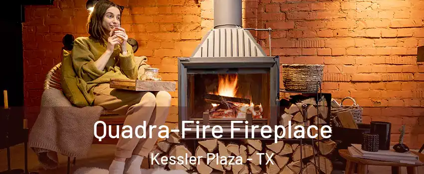 Quadra-Fire Fireplace Kessler Plaza - TX