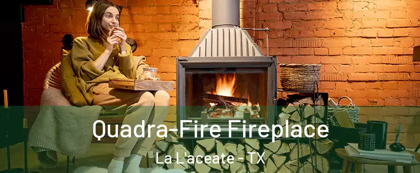 Quadra-Fire Fireplace La L'aceate - TX