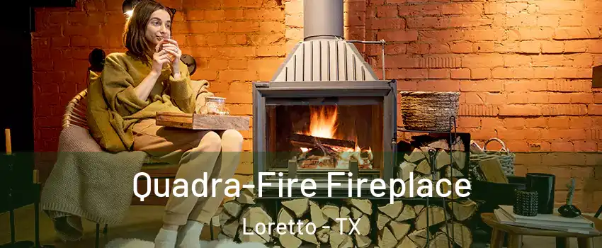 Quadra-Fire Fireplace Loretto - TX