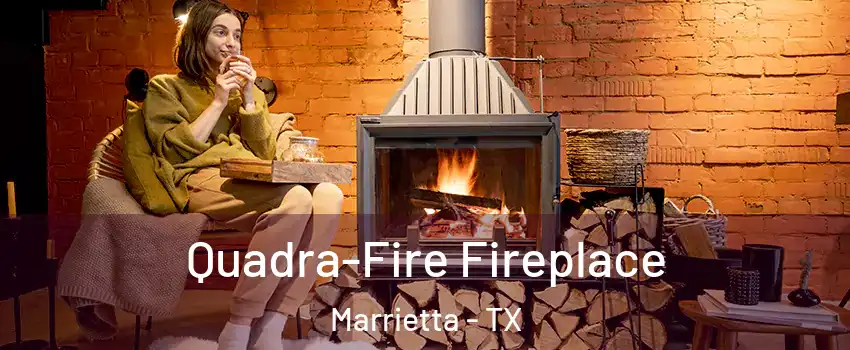 Quadra-Fire Fireplace Marrietta - TX