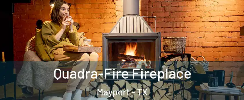 Quadra-Fire Fireplace Mayport - TX
