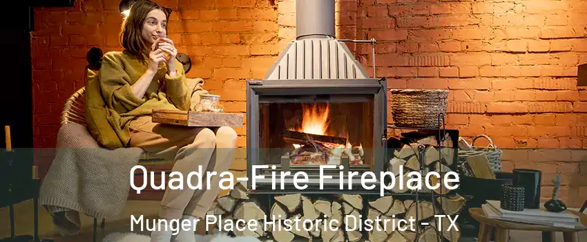 Quadra-Fire Fireplace Munger Place Historic District - TX