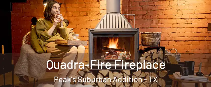 Quadra-Fire Fireplace Peak's Suburban Addition - TX