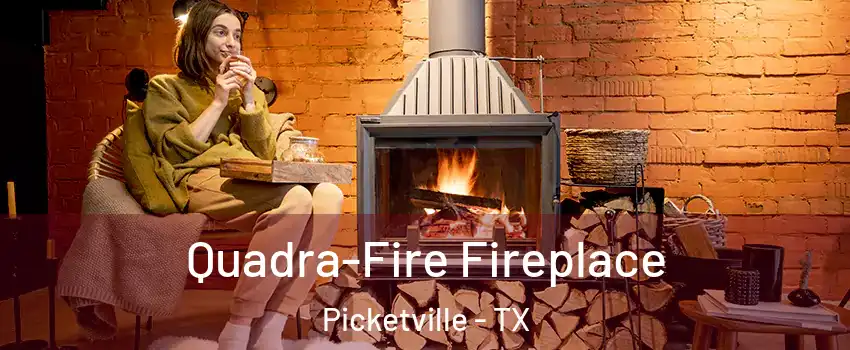 Quadra-Fire Fireplace Picketville - TX